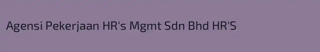 Agensi Pekerjaan HR's Mgmt Sdn Bhd HR'S